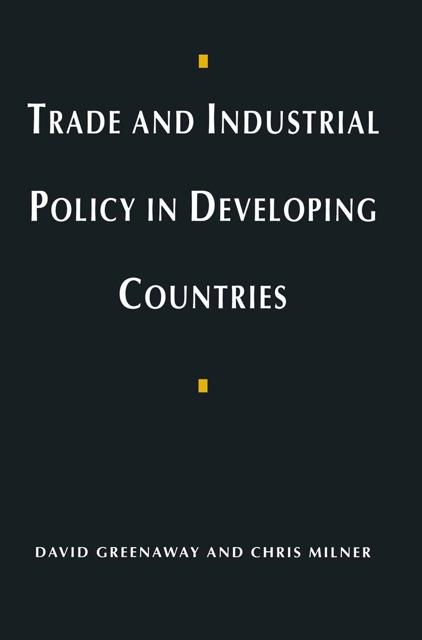Titlebook: Trade and Industrial Policy in Developing Countries; A Manual of Policy A David Greenaway,Chris Milner Textbook 1993Latest edition David Gr Titlebook: Trade and Industrial Policy in Developing Countries; A Manual of Policy A David Greenaway,Chris Milner Textbook 1993Latest edition David Gr