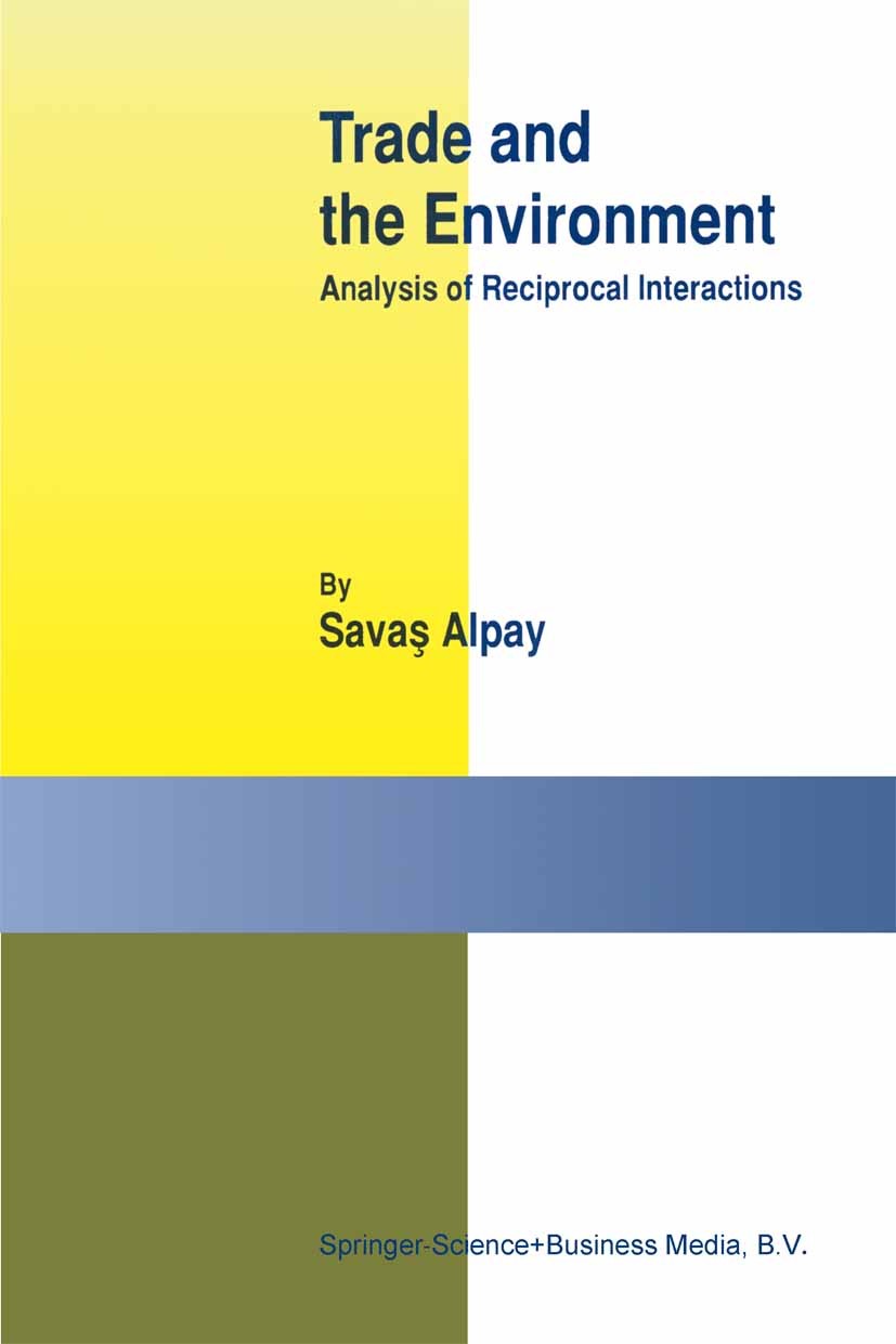 Titlebook: Trade and the Environment; Analysis of Reciproc Savaş Alpay Book 2002 Kluwer Academic Publishers, Boston 2002 WTO.environment.environmental Titlebook: Trade and the Environment; Analysis of Reciproc Savaş Alpay Book 2002 Kluwer Academic Publishers, Boston 2002 WTO.environment.environmental