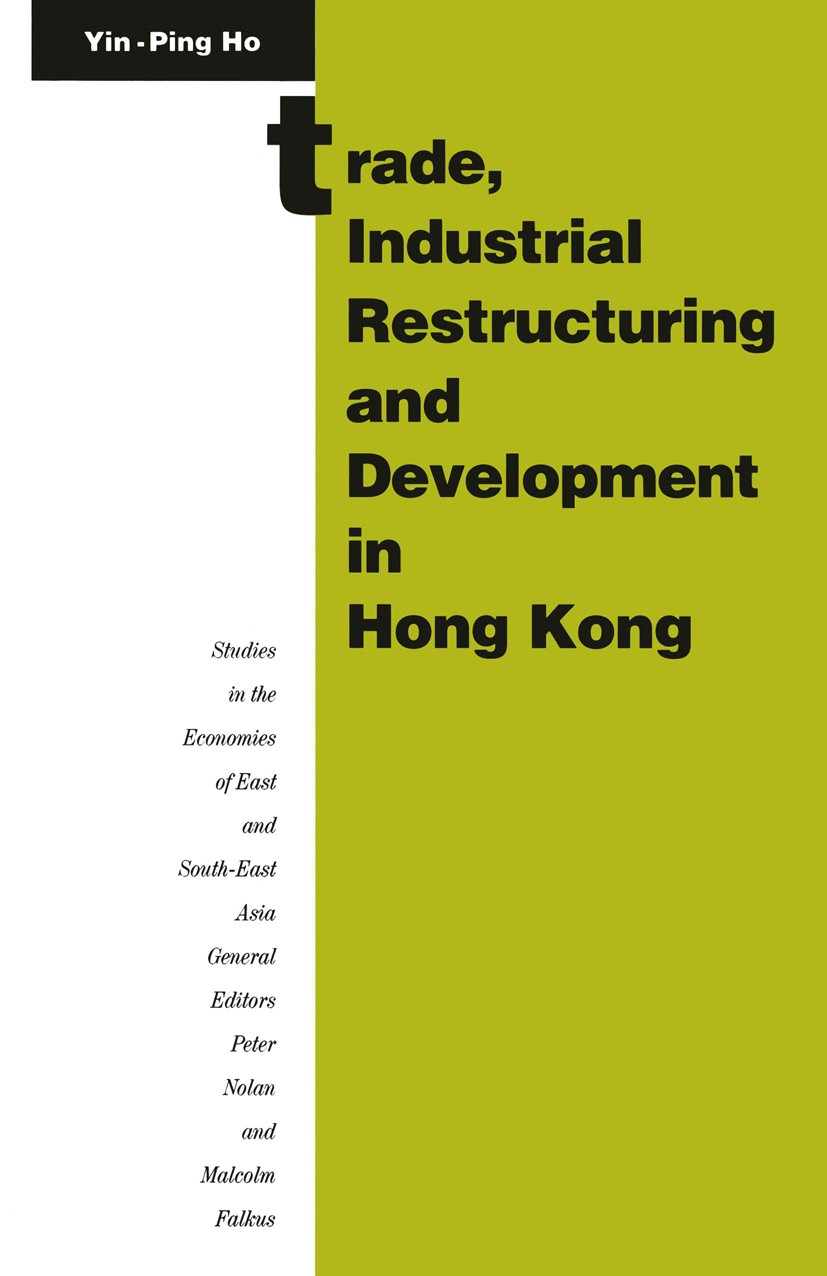 Titlebook: Trade, Industrial Restructuring and Development in Hong Kong; Yin-Ping Ho Book 1992 Yin-Ping Ho 1992 bibliography.China.development.Econom Titlebook: Trade, Industrial Restructuring and Development in Hong Kong; Yin-Ping Ho Book 1992 Yin-Ping Ho 1992 bibliography.China.development.Econom