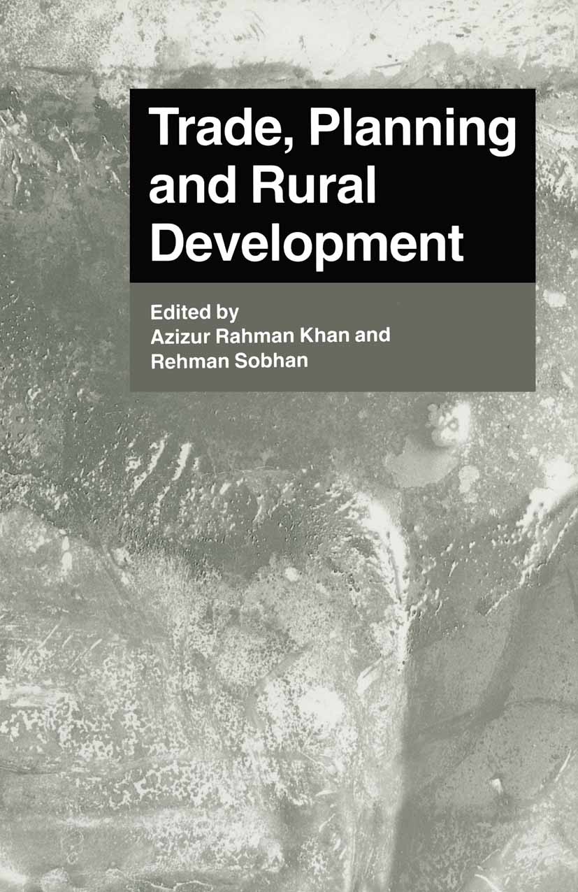 Titlebook: Trade, Planning and Rural Development; Essays in Honour of Azizur Rahman Khan (Professor of Economics),Rehman Book 1990 Azizur Rahman Khan Titlebook: Trade, Planning and Rural Development; Essays in Honour of Azizur Rahman Khan (Professor of Economics),Rehman Book 1990 Azizur Rahman Khan