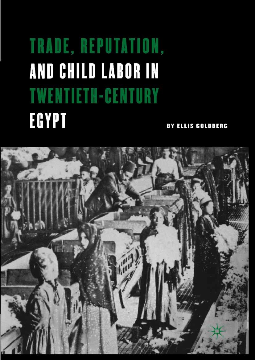 Titlebook: Trade, Reputation, and Child Labor in Twentieth-Century Egypt; Ellis Goldberg Book 2004 Ellis Goldberg 2004 desegregation.development.Econ Titlebook: Trade, Reputation, and Child Labor in Twentieth-Century Egypt; Ellis Goldberg Book 2004 Ellis Goldberg 2004 desegregation.development.Econ