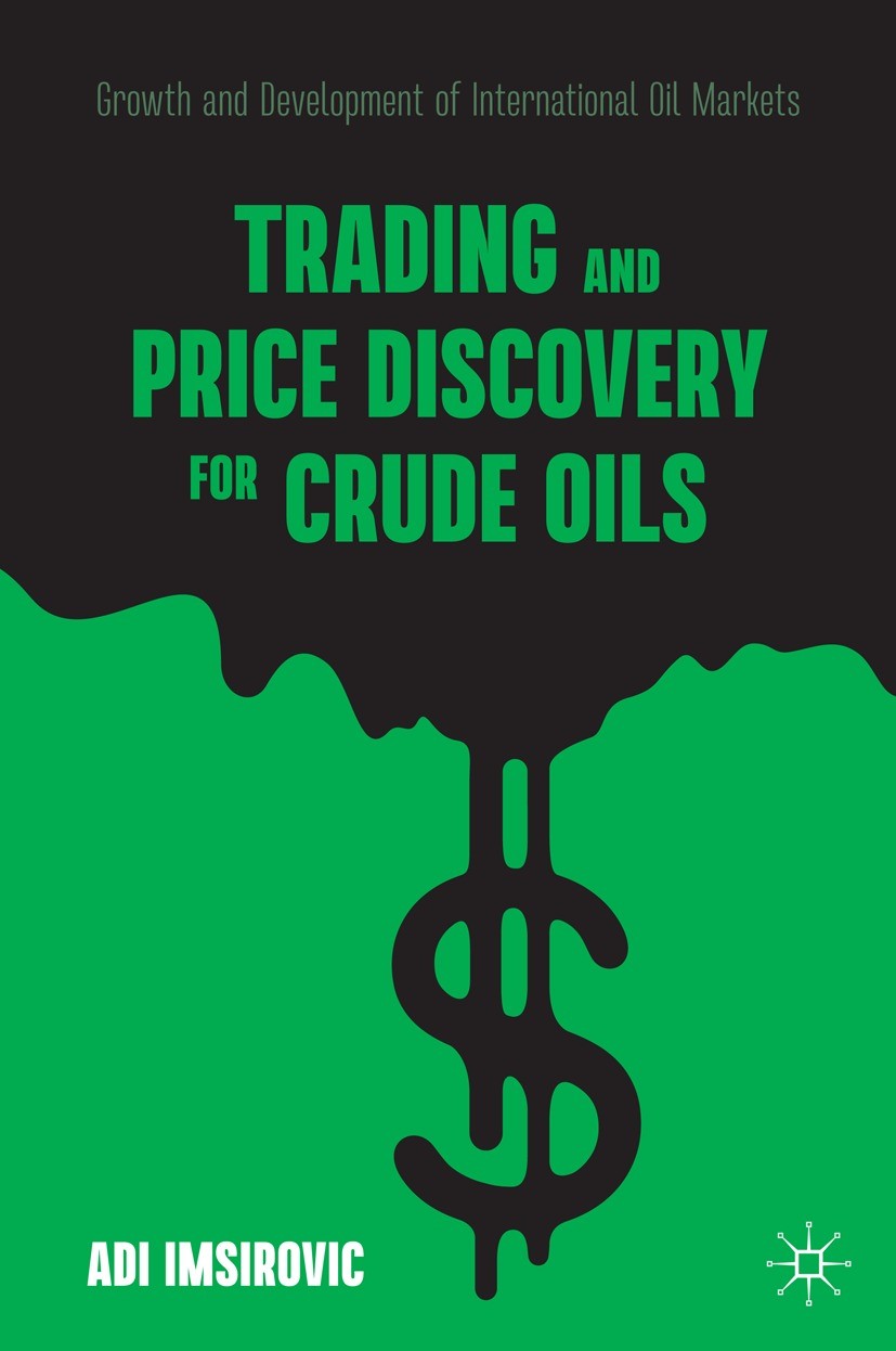 Titlebook: Trading and Price Discovery for Crude Oils; Growth and Developme Adi Imsirovic Book 2021 The Editor(s) (if applicable) and The Author(s), u Titlebook: Trading and Price Discovery for Crude Oils; Growth and Developme Adi Imsirovic Book 2021 The Editor(s) (if applicable) and The Author(s), u