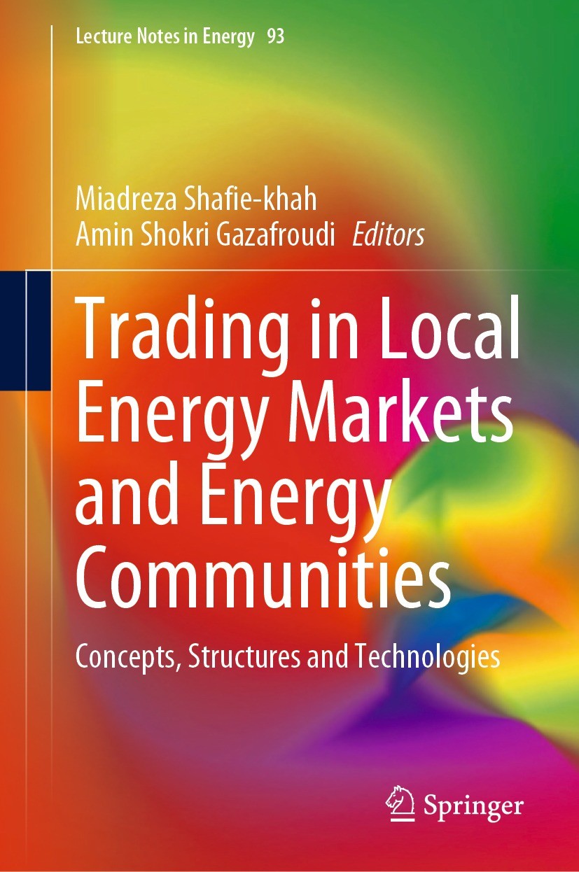 Titlebook: Trading in Local Energy Markets and Energy Communities; Concepts, Structures Miadreza Shafie-khah,Amin Shokri Gazafroudi Book 2023 The Edit Titlebook: Trading in Local Energy Markets and Energy Communities; Concepts, Structures Miadreza Shafie-khah,Amin Shokri Gazafroudi Book 2023 The Edit