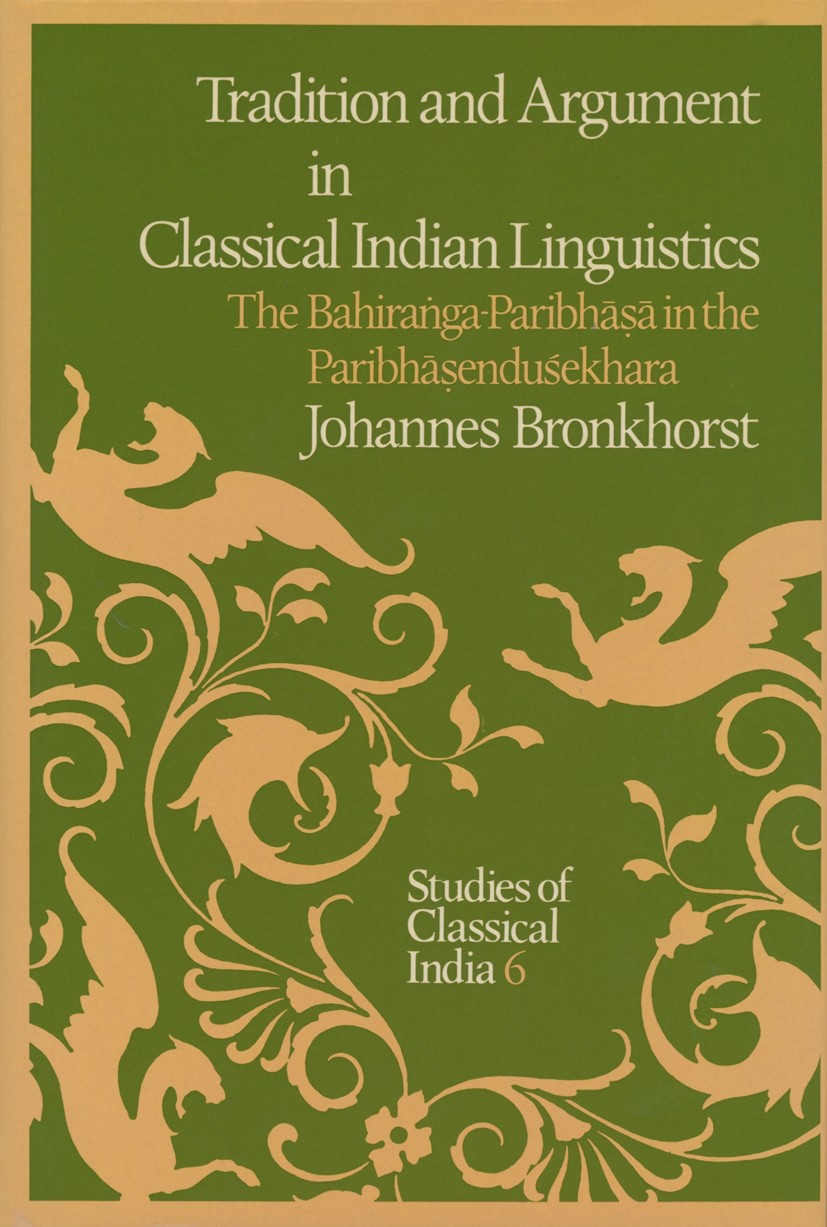Titlebook: Tradition and Argument in Classical Indian Linguistics; The Bahiraṅga-Paribh Johannes Bronkhorst Book 1986 D. Reidel Publishing Company 198 Titlebook: Tradition and Argument in Classical Indian Linguistics; The Bahiraṅga-Paribh Johannes Bronkhorst Book 1986 D. Reidel Publishing Company 198