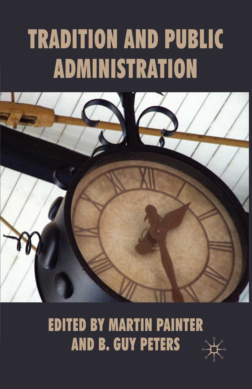 Titlebook: Tradition and Public Administration; Martin Painter (Professor of Public Administration Book 2010 Palgrave Macmillan, a division of Macmil Titlebook: Tradition and Public Administration; Martin Painter (Professor of Public Administration Book 2010 Palgrave Macmillan, a division of Macmil