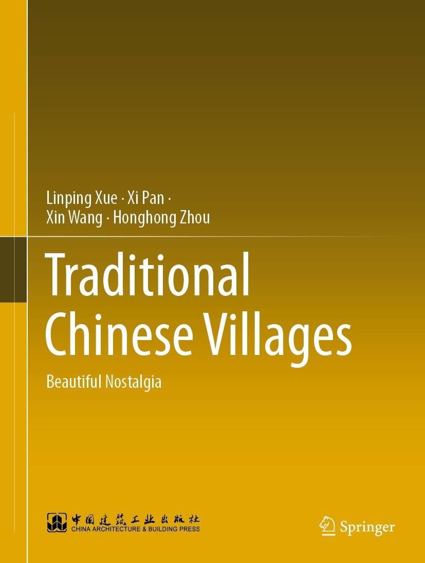 Titlebook: Traditional Chinese Villages; Beautiful Nostalgia Linping Xue,Xi Pan,Honghong Zhou Book 2021 China Architecture & Building Press and Spring Titlebook: Traditional Chinese Villages; Beautiful Nostalgia Linping Xue,Xi Pan,Honghong Zhou Book 2021 China Architecture & Building Press and Spring