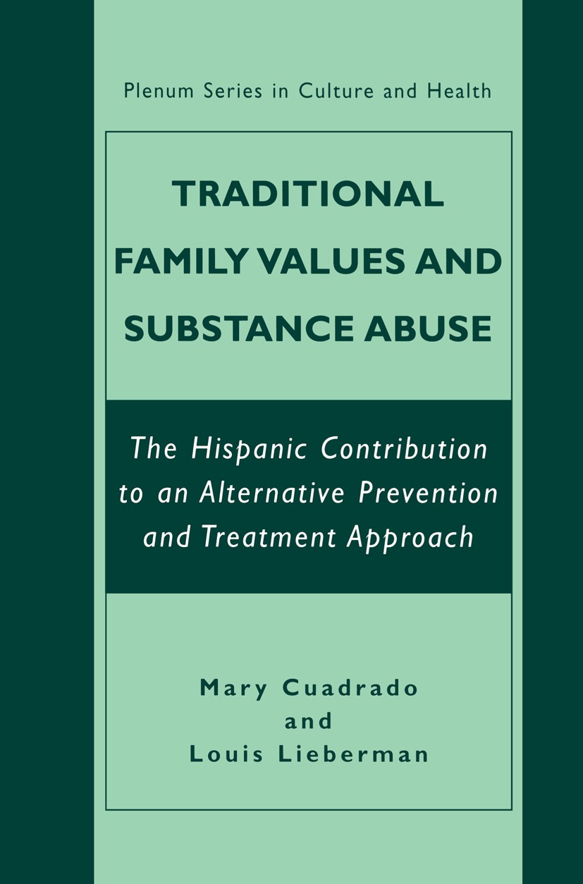 Titlebook: Traditional Family Values and Substance Abuse; The Hispanic Contrib Mary Cuadrado,Louis Lieberman Book 2002 Kluwer Academic/Plenum Publishe Titlebook: Traditional Family Values and Substance Abuse; The Hispanic Contrib Mary Cuadrado,Louis Lieberman Book 2002 Kluwer Academic/Plenum Publishe