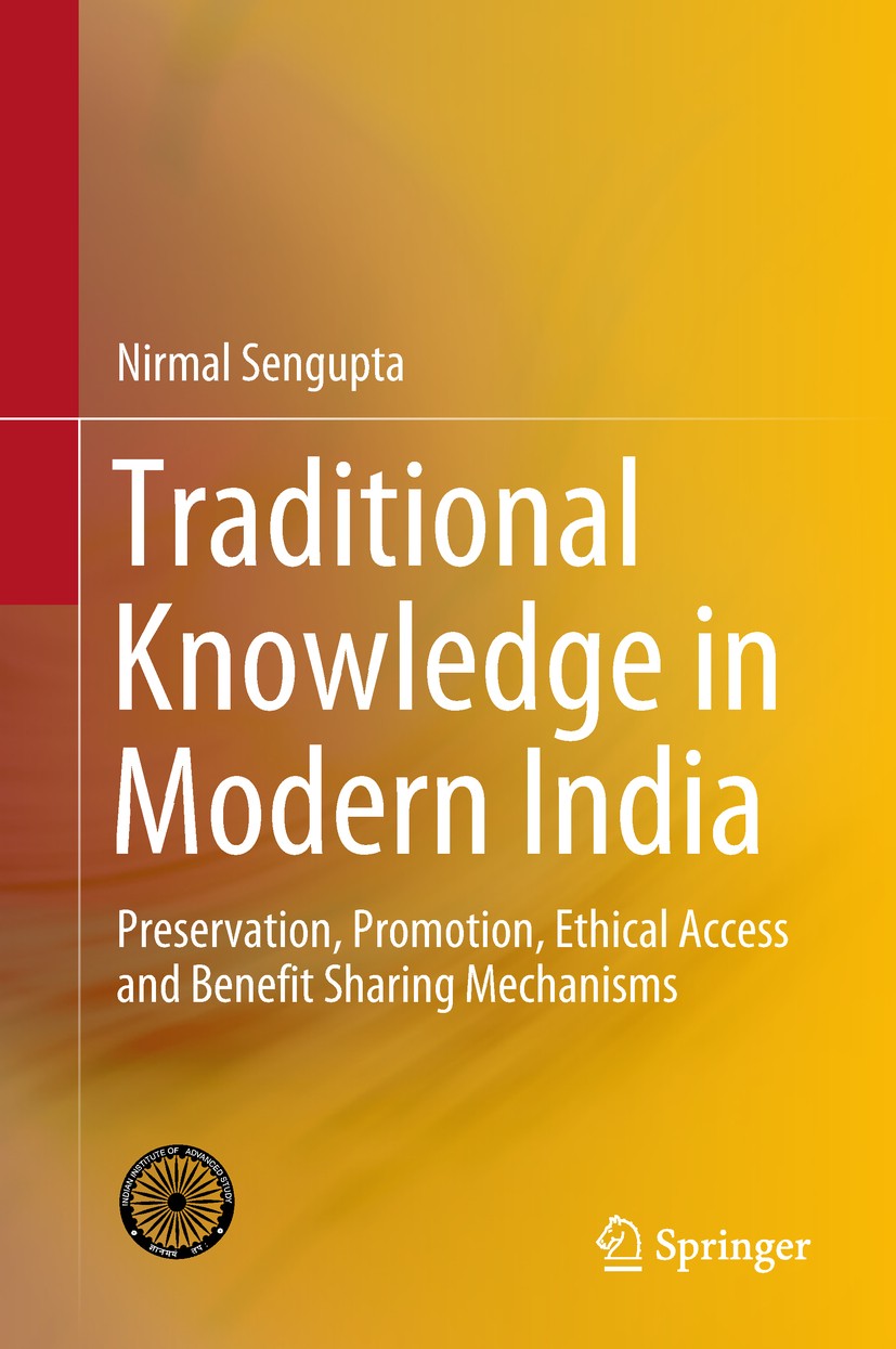 Titlebook: Traditional Knowledge in Modern India; Preservation, Promot Nirmal Sengupta Book 2019 Indian Institute of Advanced Study, Shimla 2019 Tradi Titlebook: Traditional Knowledge in Modern India; Preservation, Promot Nirmal Sengupta Book 2019 Indian Institute of Advanced Study, Shimla 2019 Tradi