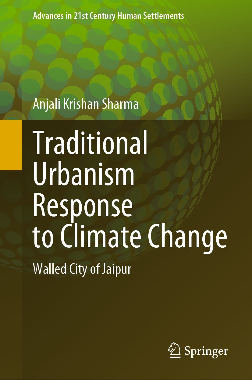 Titlebook: Traditional Urbanism Response to Climate Change; Walled City of Jaipu Anjali Krishan Sharma Book 2022 The Editor(s) (if applicable) and The Titlebook: Traditional Urbanism Response to Climate Change; Walled City of Jaipu Anjali Krishan Sharma Book 2022 The Editor(s) (if applicable) and The