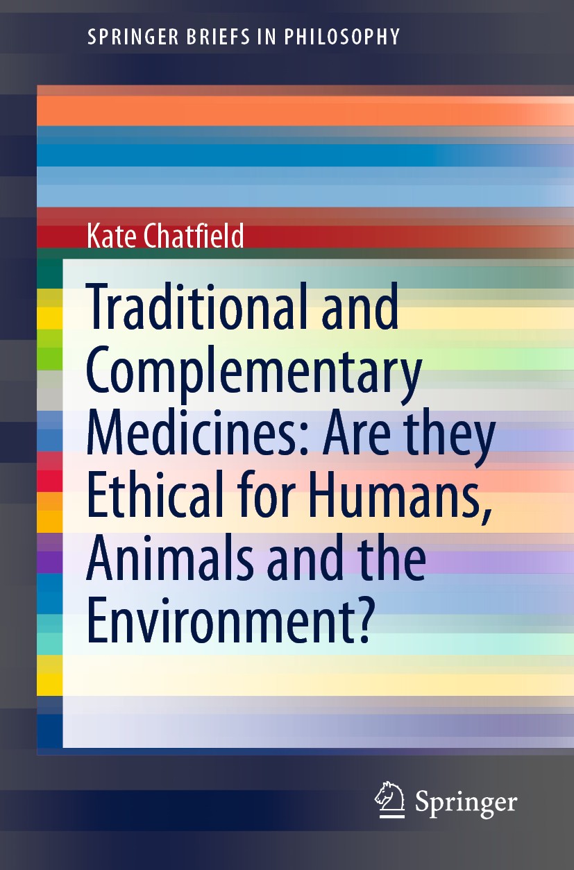 Titlebook: Traditional and Complementary Medicines: Are they Ethical for Humans, Animals and the Environment?; Kate Chatfield Book 2018 The Editor(s) Titlebook: Traditional and Complementary Medicines: Are they Ethical for Humans, Animals and the Environment?; Kate Chatfield Book 2018 The Editor(s)