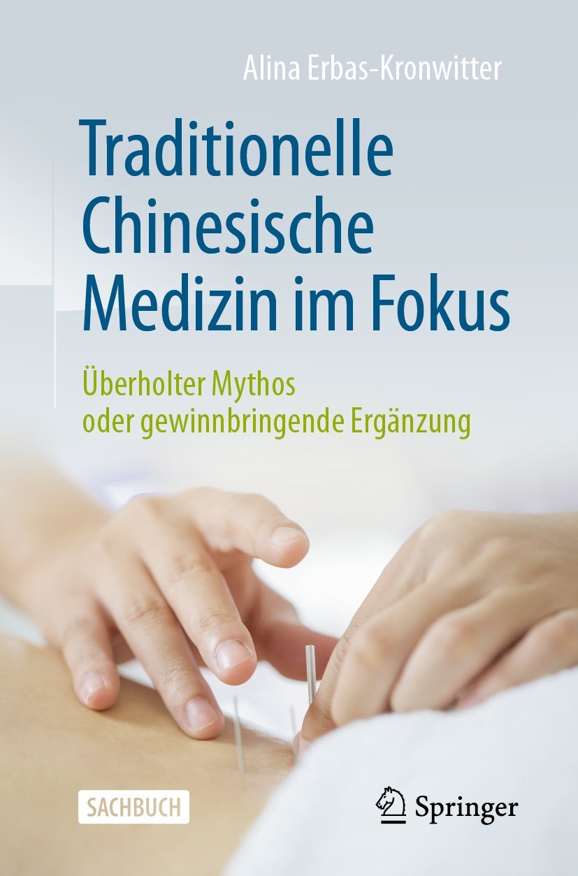 Titlebook: Traditionelle Chinesische Medizin im Fokus; Überholter Mythos od Alina Erbas-Kronwitter Book 2024 Der/die Herausgeber bzw. der/die Autor(en Titlebook: Traditionelle Chinesische Medizin im Fokus; Überholter Mythos od Alina Erbas-Kronwitter Book 2024 Der/die Herausgeber bzw. der/die Autor(en