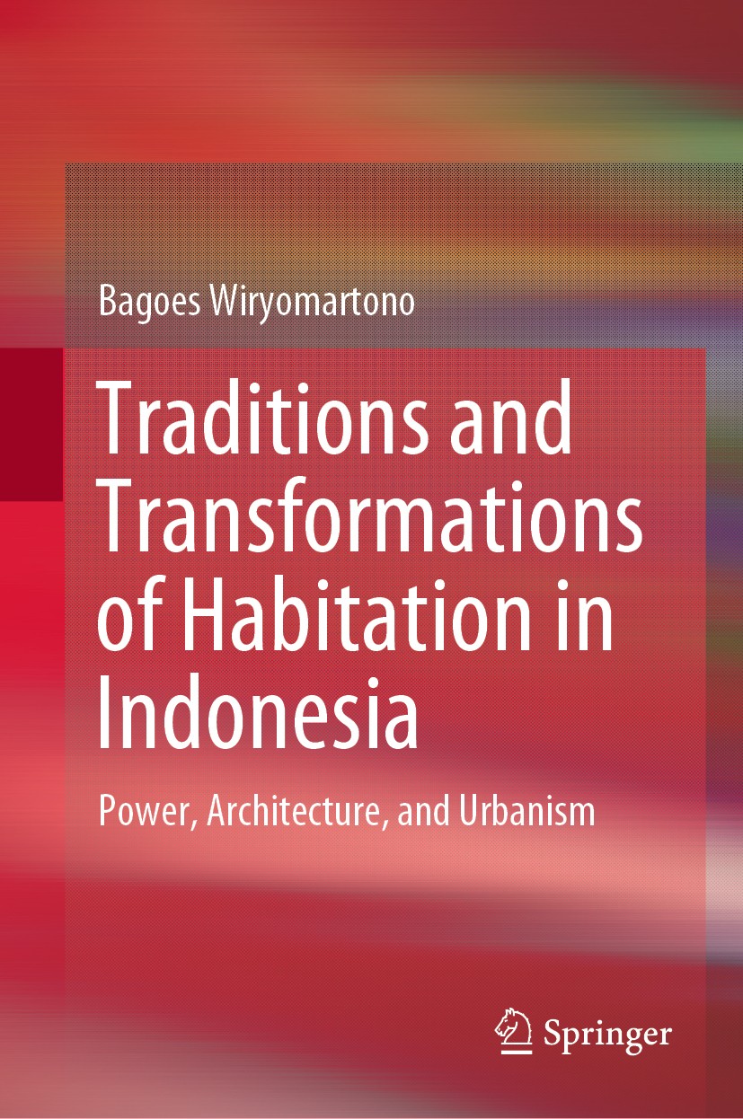 Titlebook: Traditions and Transformations of Habitation in Indonesia; Power, Architecture, Bagoes Wiryomartono Book 2020 The Editor(s) (if applicable) Titlebook: Traditions and Transformations of Habitation in Indonesia; Power, Architecture, Bagoes Wiryomartono Book 2020 The Editor(s) (if applicable)