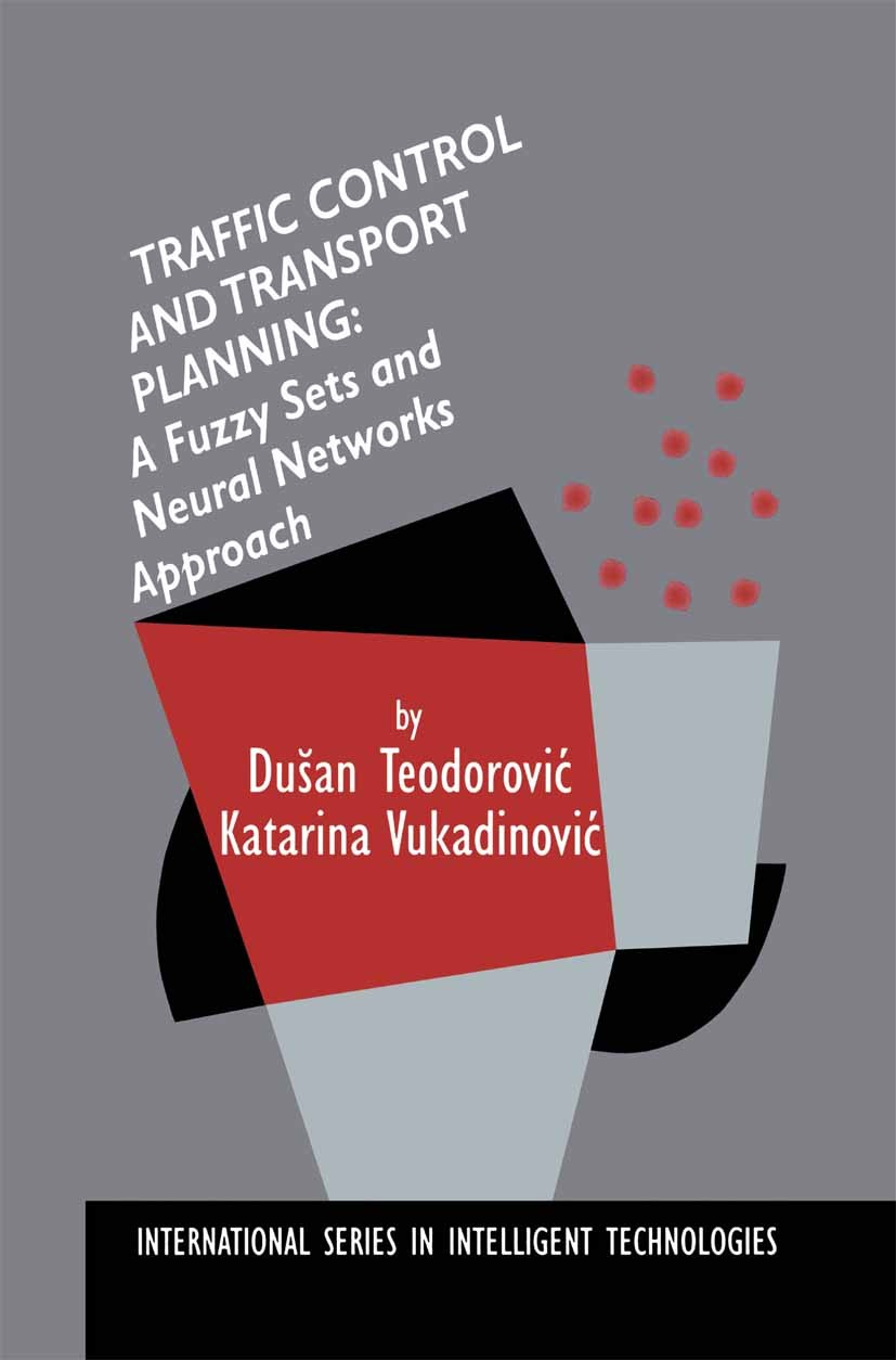 Titlebook: Traffic Control and Transport Planning:; A Fuzzy Sets and Neu Dušan Teodorović,Katarina Vukadinović Book 1998 Kluwer Academic Publishers 19 Titlebook: Traffic Control and Transport Planning:; A Fuzzy Sets and Neu Dušan Teodorović,Katarina Vukadinović Book 1998 Kluwer Academic Publishers 19