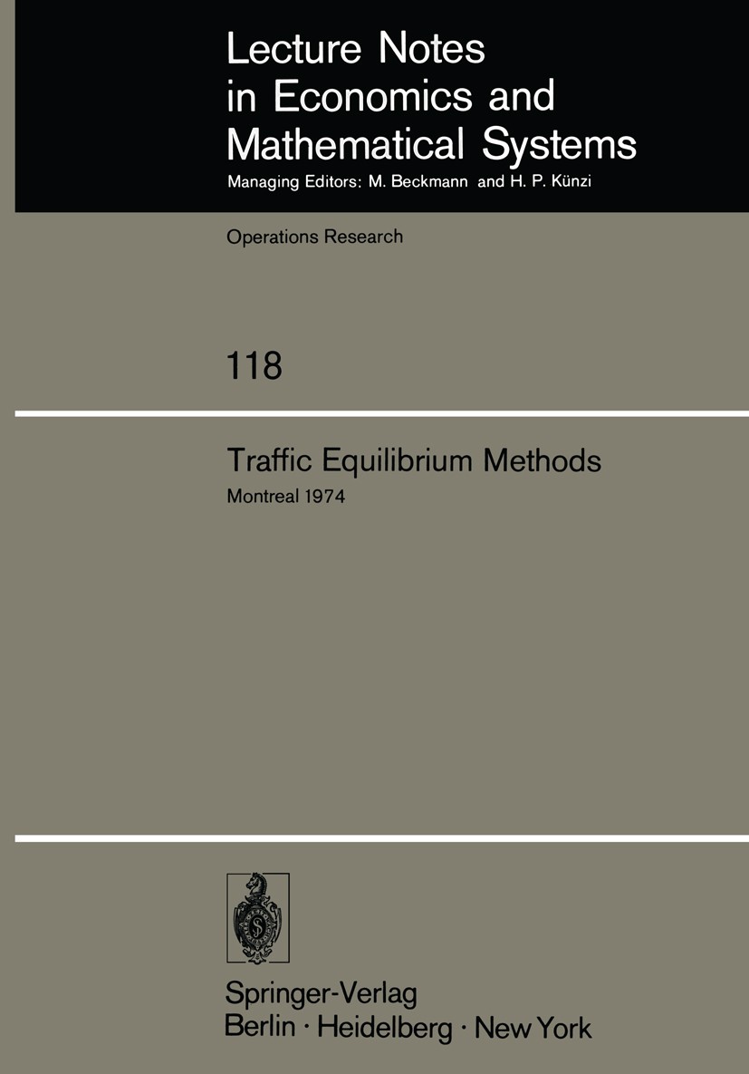 Titlebook: Traffic Equilibrium Methods; Proceedings of the I Michael A. Florian Conference proceedings 1976 Springer-Verlag Berlin · Heidelberg 1976 D Titlebook: Traffic Equilibrium Methods; Proceedings of the I Michael A. Florian Conference proceedings 1976 Springer-Verlag Berlin · Heidelberg 1976 D