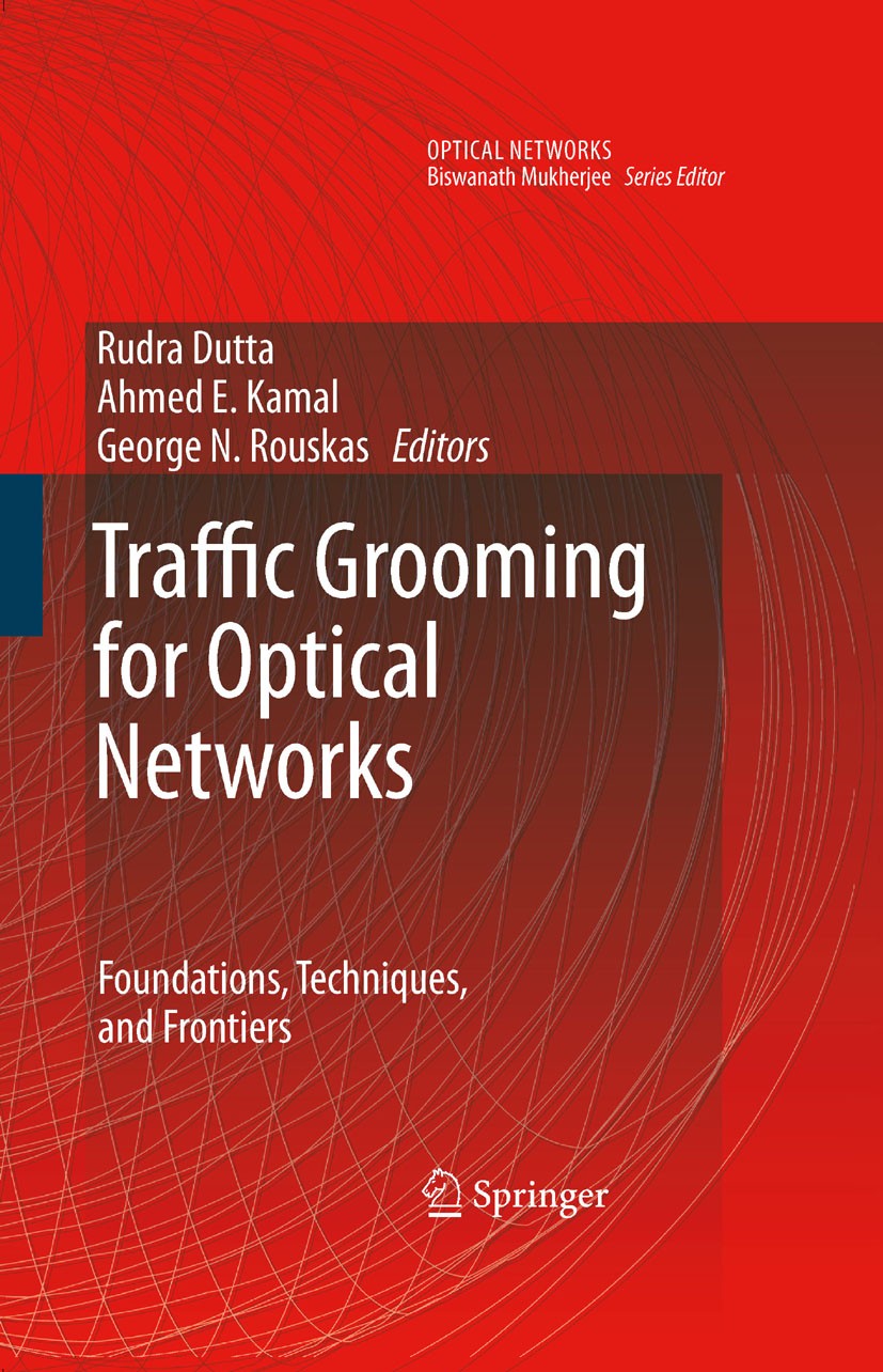 Titlebook: Traffic Grooming for Optical Networks; Foundations, Techniq Rudra Dutta,Ahmed E. Kamal,George N. Rouskas Book 2008 Springer-Verlag US 2008 Titlebook: Traffic Grooming for Optical Networks; Foundations, Techniq Rudra Dutta,Ahmed E. Kamal,George N. Rouskas Book 2008 Springer-Verlag US 2008