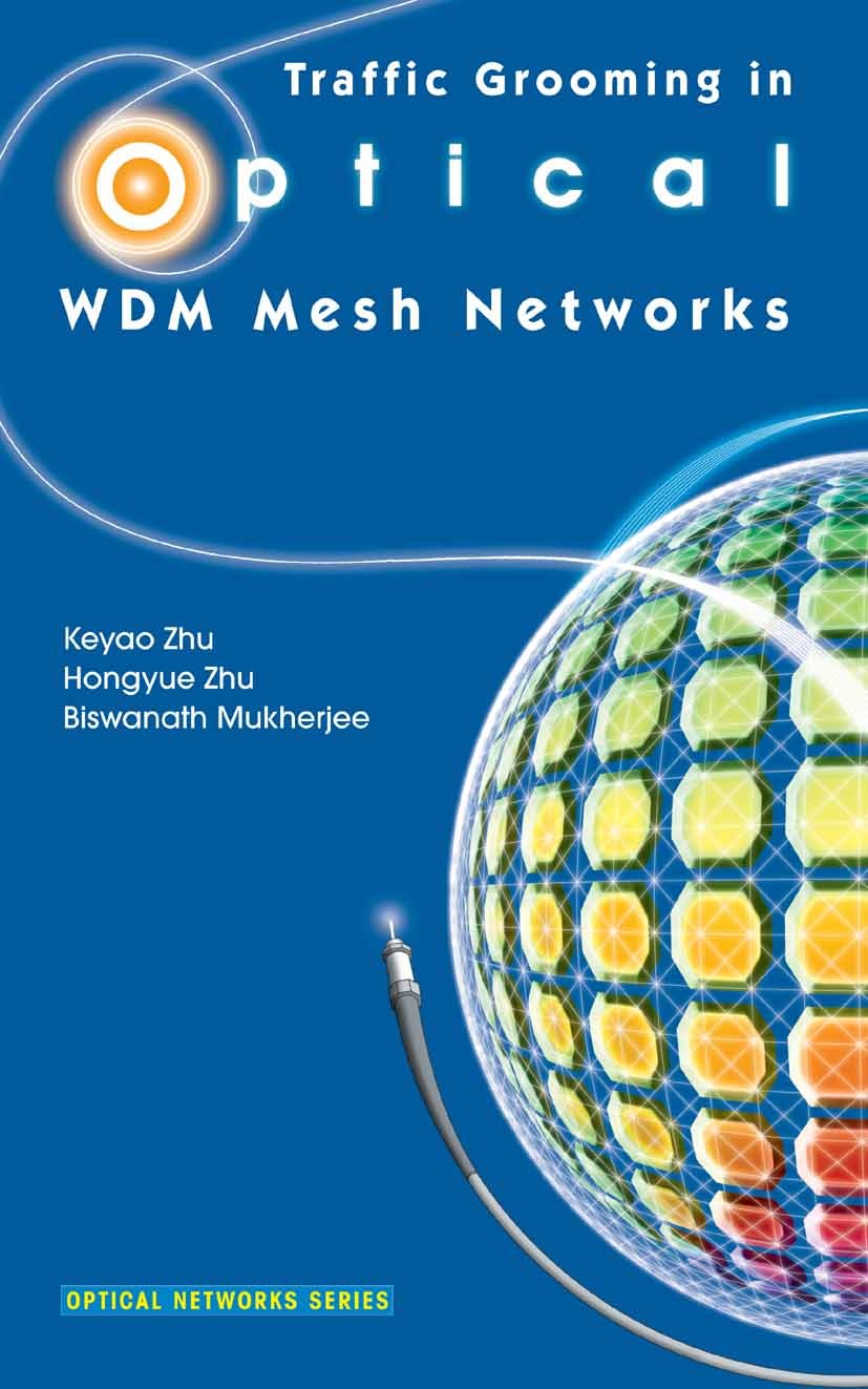 Titlebook: Traffic Grooming in Optical WDM Mesh Networks; Keyao Zhu,Hongyue Zhu,Biswanath Mukherjee Book 2005 Springer-Verlag US 2005 Graph Model.Mul Titlebook: Traffic Grooming in Optical WDM Mesh Networks; Keyao Zhu,Hongyue Zhu,Biswanath Mukherjee Book 2005 Springer-Verlag US 2005 Graph Model.Mul