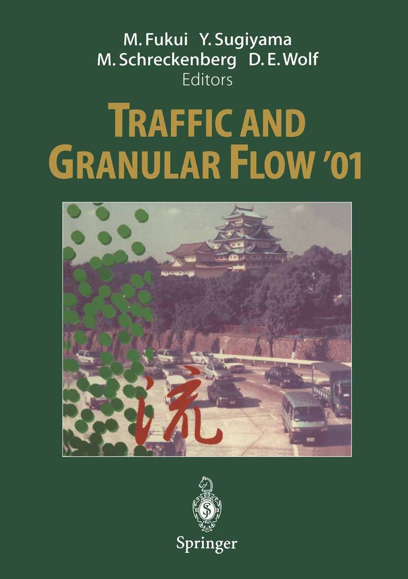 Titlebook: Traffic and Granular Flow ’01; Minoru Fukui,Yuki Sugiyama,Dietrich E. Wolf Conference proceedings 2003 Springer-Verlag Berlin Heidelberg 2 Titlebook: Traffic and Granular Flow ’01; Minoru Fukui,Yuki Sugiyama,Dietrich E. Wolf Conference proceedings 2003 Springer-Verlag Berlin Heidelberg 2