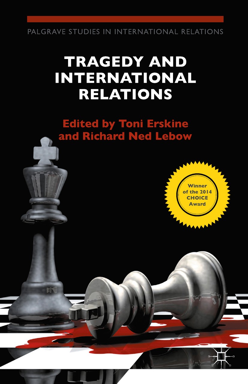 Titlebook: Tragedy and International Relations; Toni Erskine (Professor of International Politics) Book 2012 Palgrave Macmillan, a division of Macmil Titlebook: Tragedy and International Relations; Toni Erskine (Professor of International Politics) Book 2012 Palgrave Macmillan, a division of Macmil