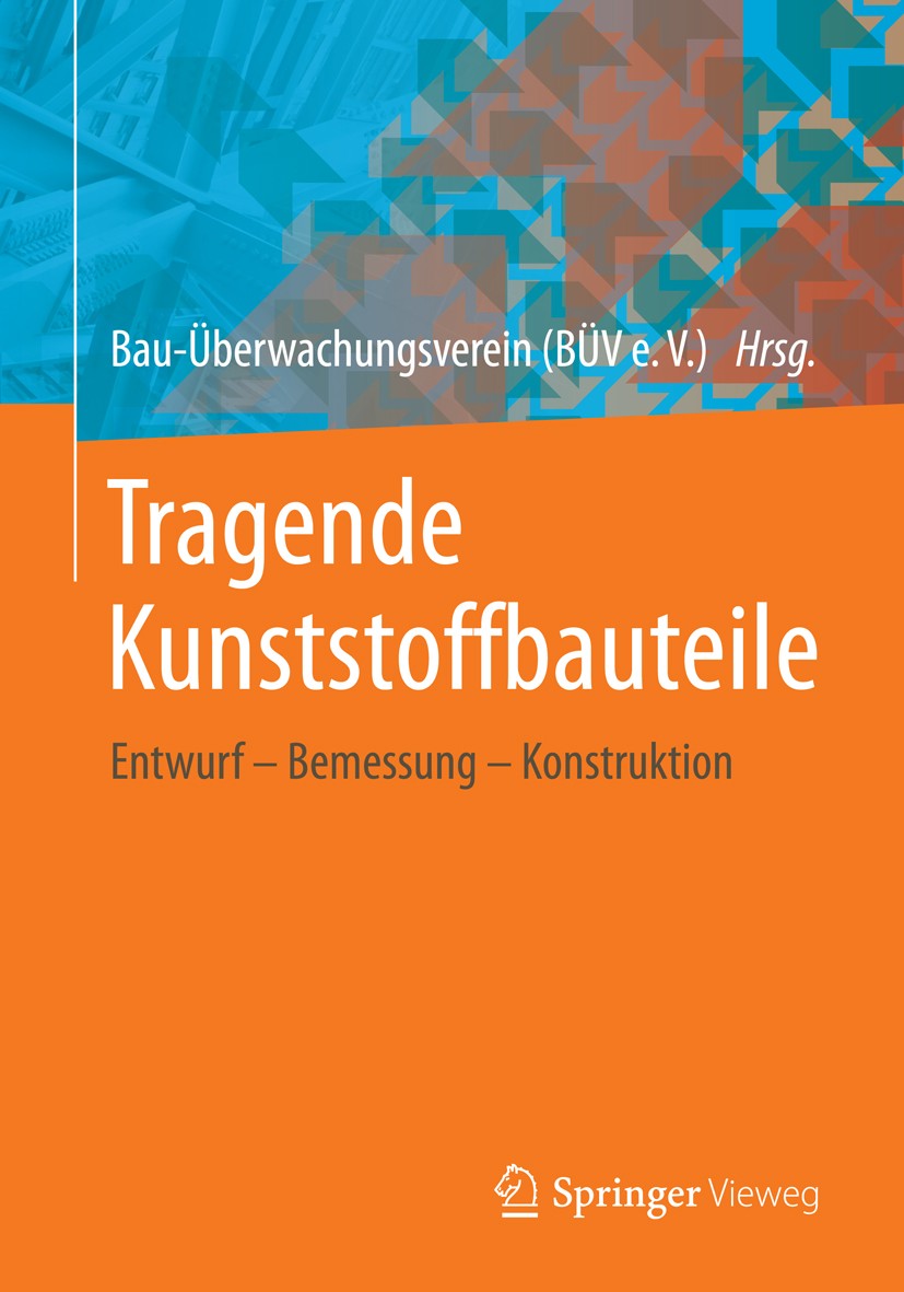 Titlebook: Tragende Kunststoffbauteile; Entwurf – Bemessung Bau-Überwachungsverein (BÜV e. V.) Book 20141st edition Springer Fachmedien Wiesbaden 201 Titlebook: Tragende Kunststoffbauteile; Entwurf – Bemessung Bau-Überwachungsverein (BÜV e. V.) Book 20141st edition Springer Fachmedien Wiesbaden 201