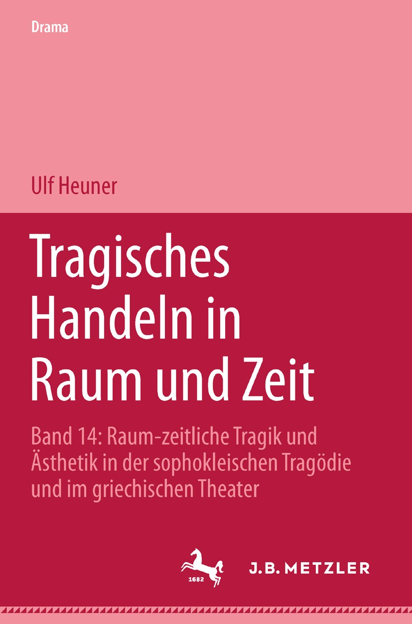 Titlebook: Tragisches Handeln in Raum und Zeit; Raum-zeitliche Tragi Ulf Heuner Book 20011st edition Springer-Verlag Berlin Heidelberg 2001 Aias.Antig Titlebook: Tragisches Handeln in Raum und Zeit; Raum-zeitliche Tragi Ulf Heuner Book 20011st edition Springer-Verlag Berlin Heidelberg 2001 Aias.Antig