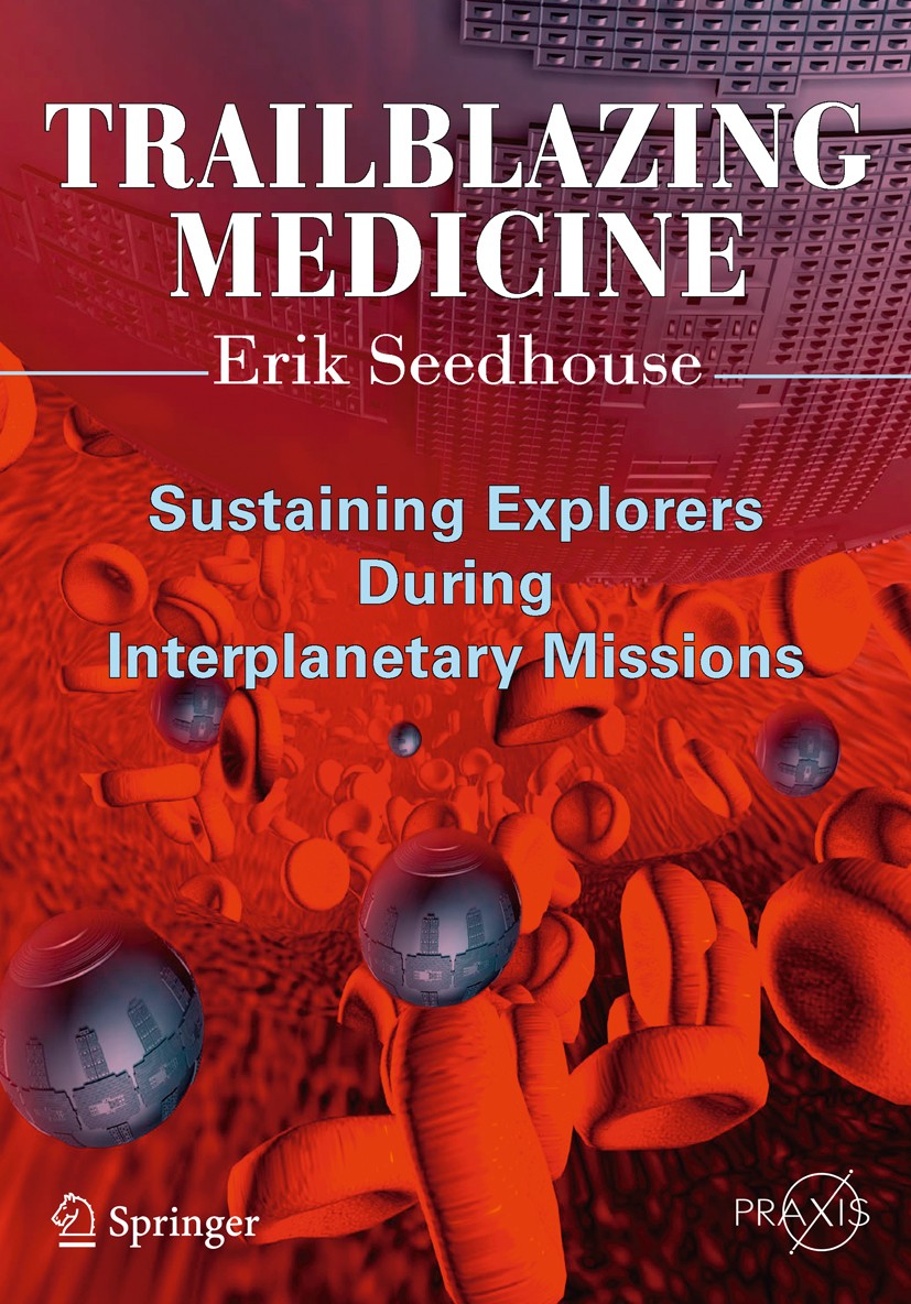 Titlebook: Trailblazing Medicine; Sustaining Explorers Erik Seedhouse Book 2011 Springer Science+Business Media, LLC 2011 Exploration Class missions.F Titlebook: Trailblazing Medicine; Sustaining Explorers Erik Seedhouse Book 2011 Springer Science+Business Media, LLC 2011 Exploration Class missions.F
