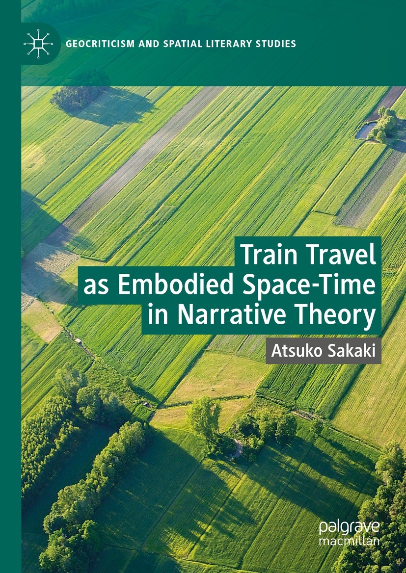 Titlebook: Train Travel as Embodied Space-Time in Narrative Theory; Atsuko Sakaki Book 2023 The Editor(s) (if applicable) and The Author(s), under ex Titlebook: Train Travel as Embodied Space-Time in Narrative Theory; Atsuko Sakaki Book 2023 The Editor(s) (if applicable) and The Author(s), under ex
