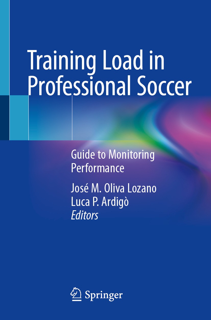 Titlebook: Training Load in Professional Soccer; Guide to Monitoring José M. Oliva Lozano,Luca P. Ardigò Book 2024 The Editor(s) (if applicable) and Titlebook: Training Load in Professional Soccer; Guide to Monitoring José M. Oliva Lozano,Luca P. Ardigò Book 2024 The Editor(s) (if applicable) and