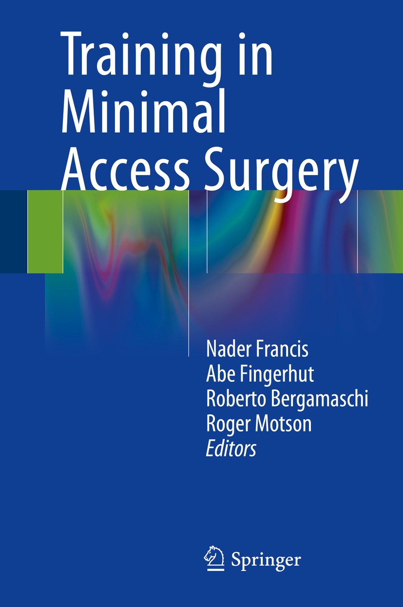 Titlebook: Training in Minimal Access Surgery; Nader Francis,Abe Fingerhut,Roger Motson Book 2015 Springer-Verlag London 2015 Advanced Laparoscopy.En Titlebook: Training in Minimal Access Surgery; Nader Francis,Abe Fingerhut,Roger Motson Book 2015 Springer-Verlag London 2015 Advanced Laparoscopy.En