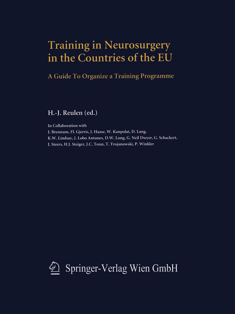 Titlebook: Training in Neurosurgery in the Countries of the EU; A Guide to Organize H.-J. Reulen Book 2004 Springer-Verlag Wien 2004 European Trainin Titlebook: Training in Neurosurgery in the Countries of the EU; A Guide to Organize H.-J. Reulen Book 2004 Springer-Verlag Wien 2004 European Trainin