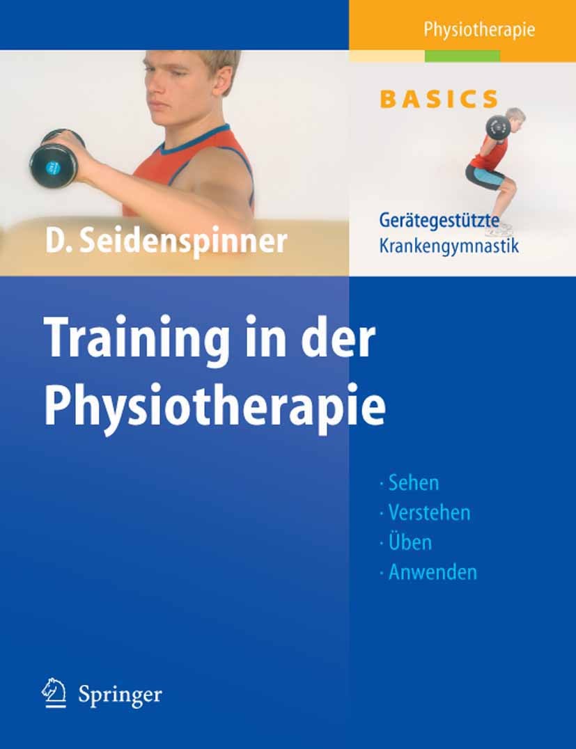 Titlebook: Training in der Physiotherapie; Gerätegestützte Kran Dietmar Seidenspinner Book 2005 Springer-Verlag Berlin Heidelberg 2005 Bewegung.Biomec Titlebook: Training in der Physiotherapie; Gerätegestützte Kran Dietmar Seidenspinner Book 2005 Springer-Verlag Berlin Heidelberg 2005 Bewegung.Biomec