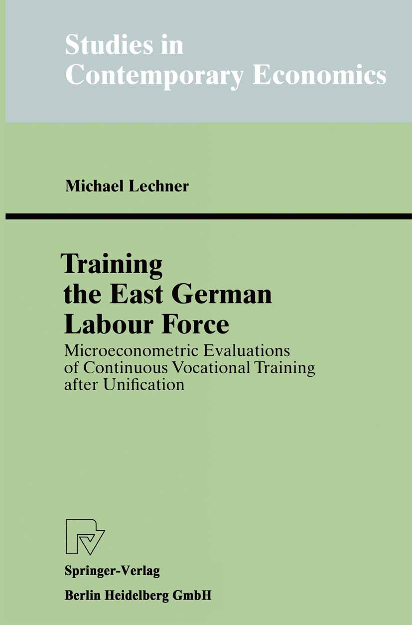 Titlebook: Training the East German Labour Force; Microeconometric Eva Michael Lechner Book 1998 Springer-Verlag Berlin Heidelberg 1998 Aus- und Weite Titlebook: Training the East German Labour Force; Microeconometric Eva Michael Lechner Book 1998 Springer-Verlag Berlin Heidelberg 1998 Aus- und Weite