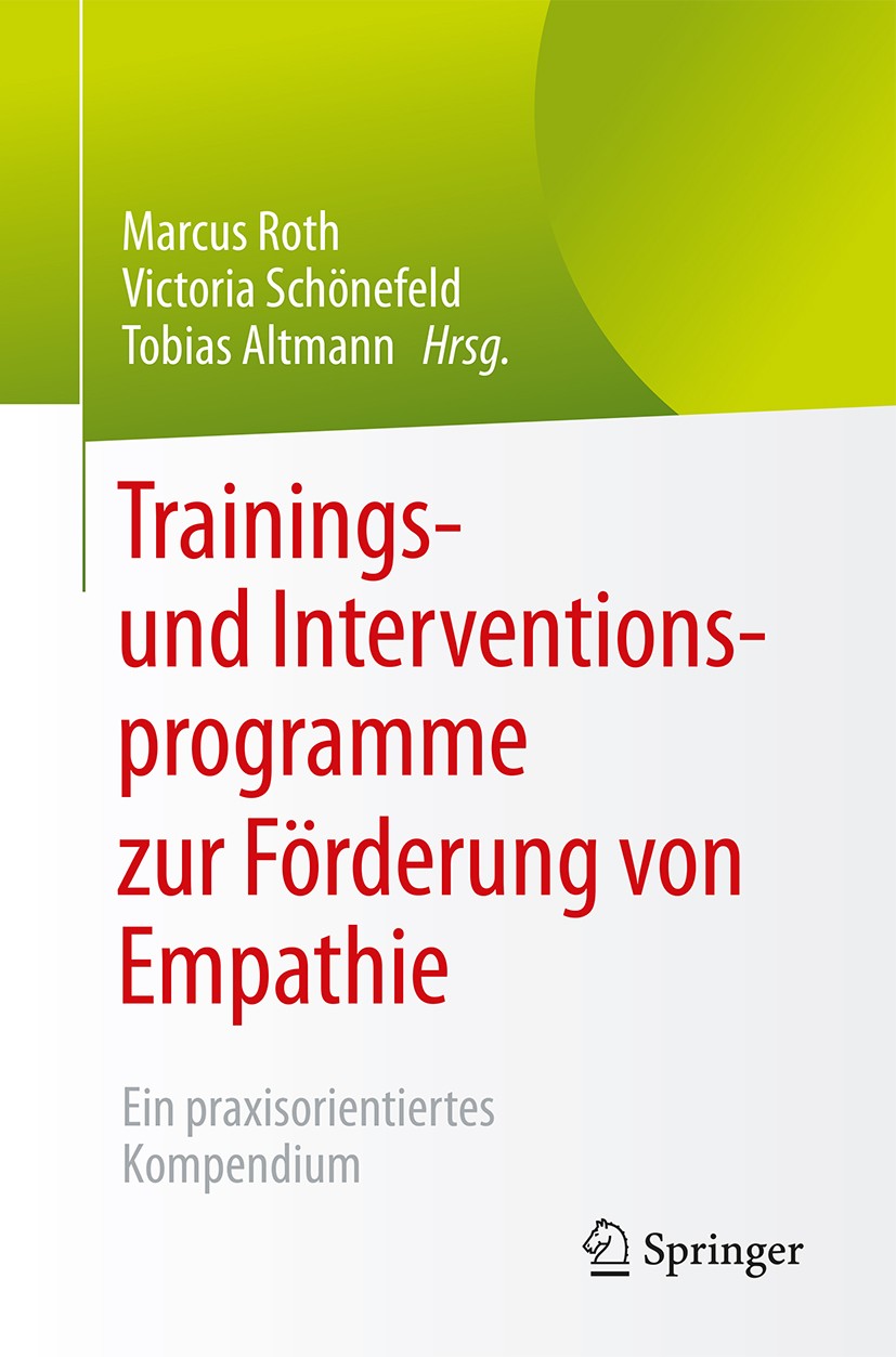 Titlebook: Trainings- und Interventionsprogramme zur Förderung von Empathie; Ein praxisorientiert Marcus Roth,Victoria Schönefeld,Tobias Altmann Book Titlebook: Trainings- und Interventionsprogramme zur Förderung von Empathie; Ein praxisorientiert Marcus Roth,Victoria Schönefeld,Tobias Altmann Book