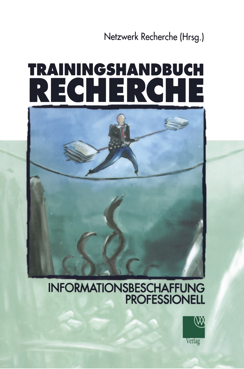 Titlebook: Trainingshandbuch Recherche; Informationsbeschaff Netzwerk Recherche Textbook 20031st edition Springer Fachmedien Wiesbaden 2003 Informatio Titlebook: Trainingshandbuch Recherche; Informationsbeschaff Netzwerk Recherche Textbook 20031st edition Springer Fachmedien Wiesbaden 2003 Informatio