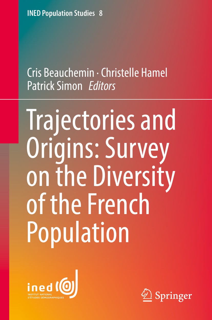 Titlebook: Trajectories and Origins: Survey on the Diversity of the French Population; Cris Beauchemin,Christelle Hamel,Patrick Simon Book 2018 Sprin Titlebook: Trajectories and Origins: Survey on the Diversity of the French Population; Cris Beauchemin,Christelle Hamel,Patrick Simon Book 2018 Sprin