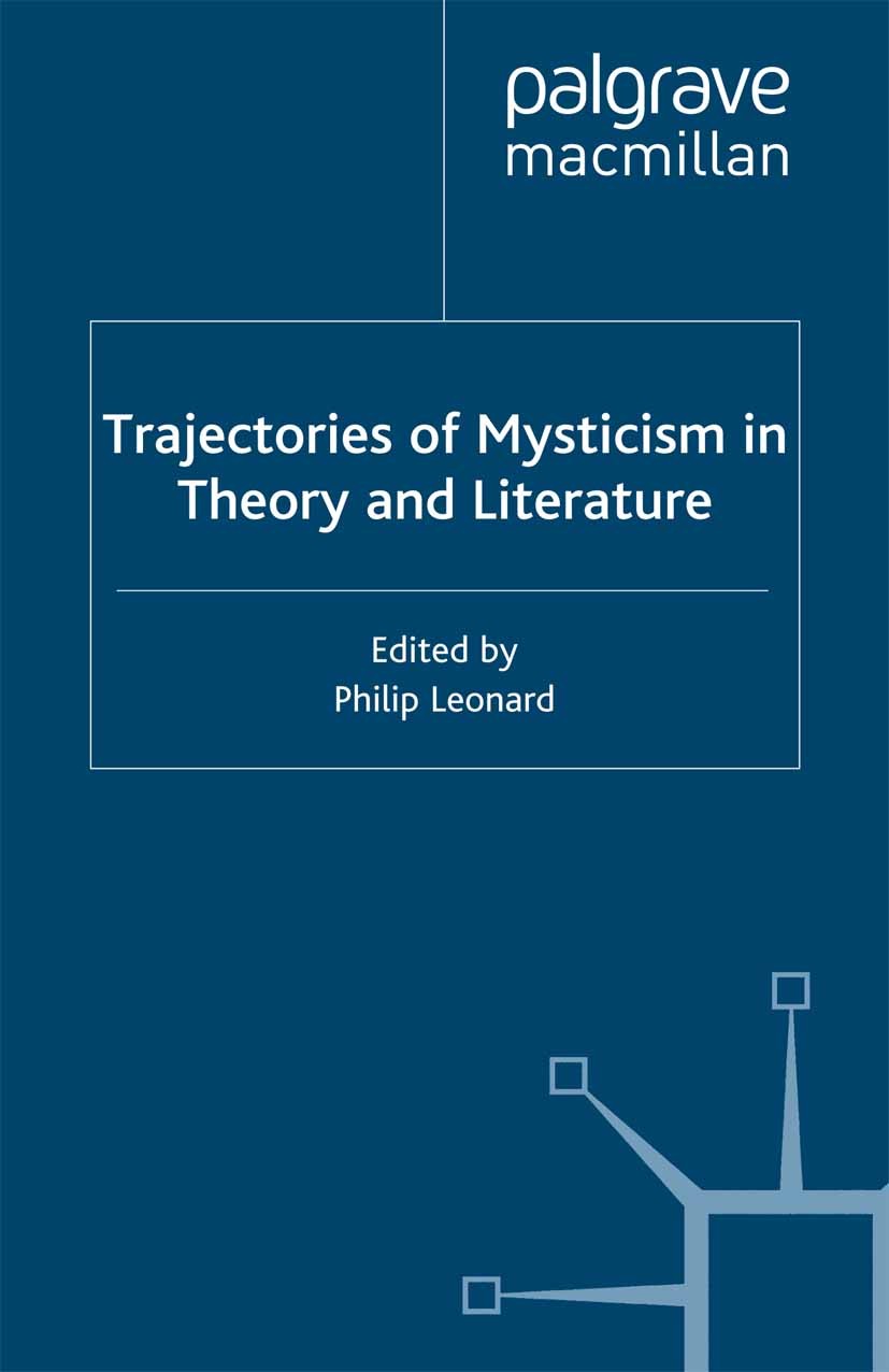 Titlebook: Trajectories of Mysticism in Theory and Literature; Philip Leonard (Lecturer in English) Book 2000 Palgrave Macmillan, a division of Macmi Titlebook: Trajectories of Mysticism in Theory and Literature; Philip Leonard (Lecturer in English) Book 2000 Palgrave Macmillan, a division of Macmi