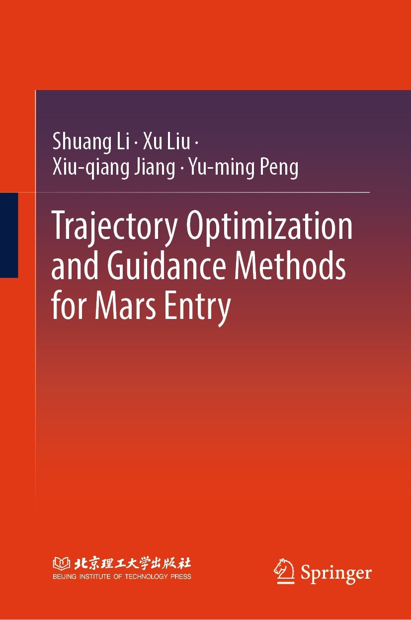 Titlebook: Trajectory Optimization and Guidance Methods for Mars Entry; Shuang Li,Xu Liu,Yu-ming Peng Book 2024 Beijing Institute of Technology Press Titlebook: Trajectory Optimization and Guidance Methods for Mars Entry; Shuang Li,Xu Liu,Yu-ming Peng Book 2024 Beijing Institute of Technology Press