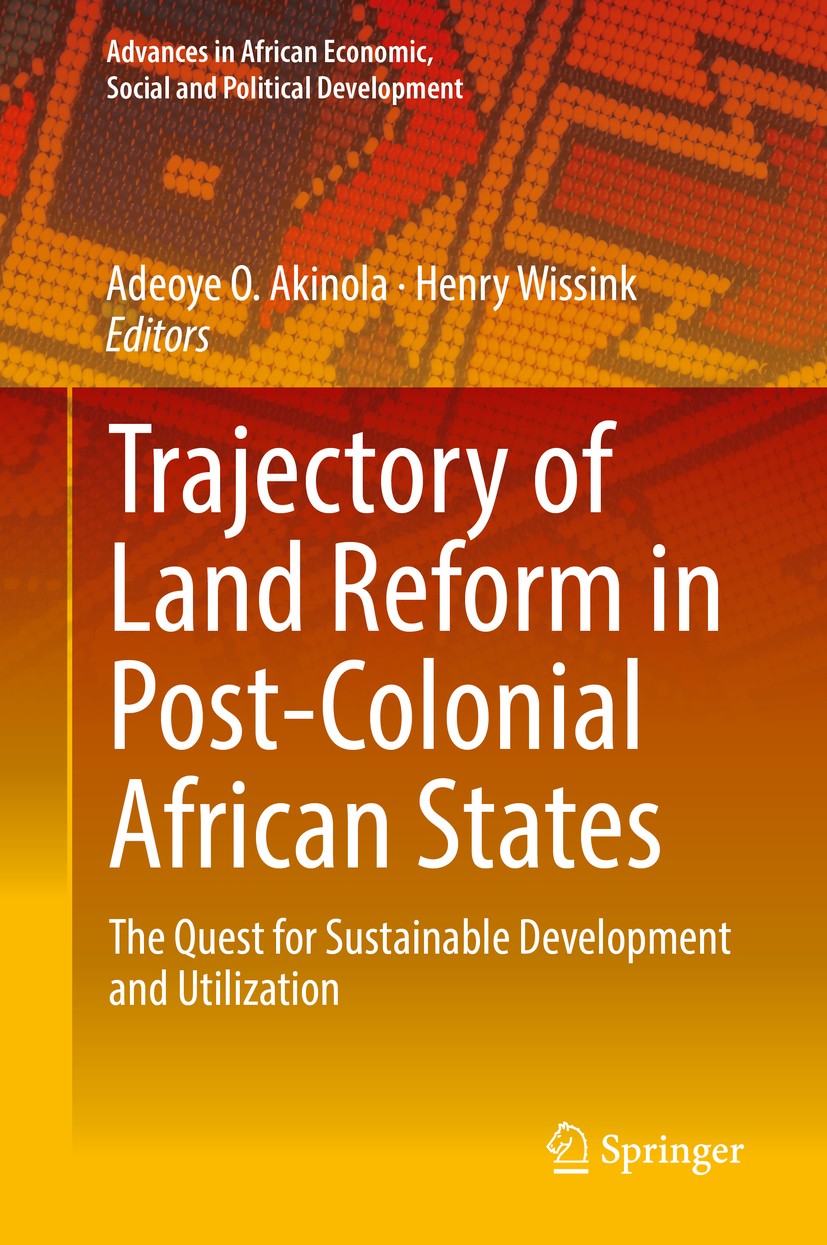 Titlebook: Trajectory of Land Reform in Post-Colonial African States; The Quest for Sustai Adeoye O. Akinola,Henry Wissink Book 2019 Springer Internat Titlebook: Trajectory of Land Reform in Post-Colonial African States; The Quest for Sustai Adeoye O. Akinola,Henry Wissink Book 2019 Springer Internat