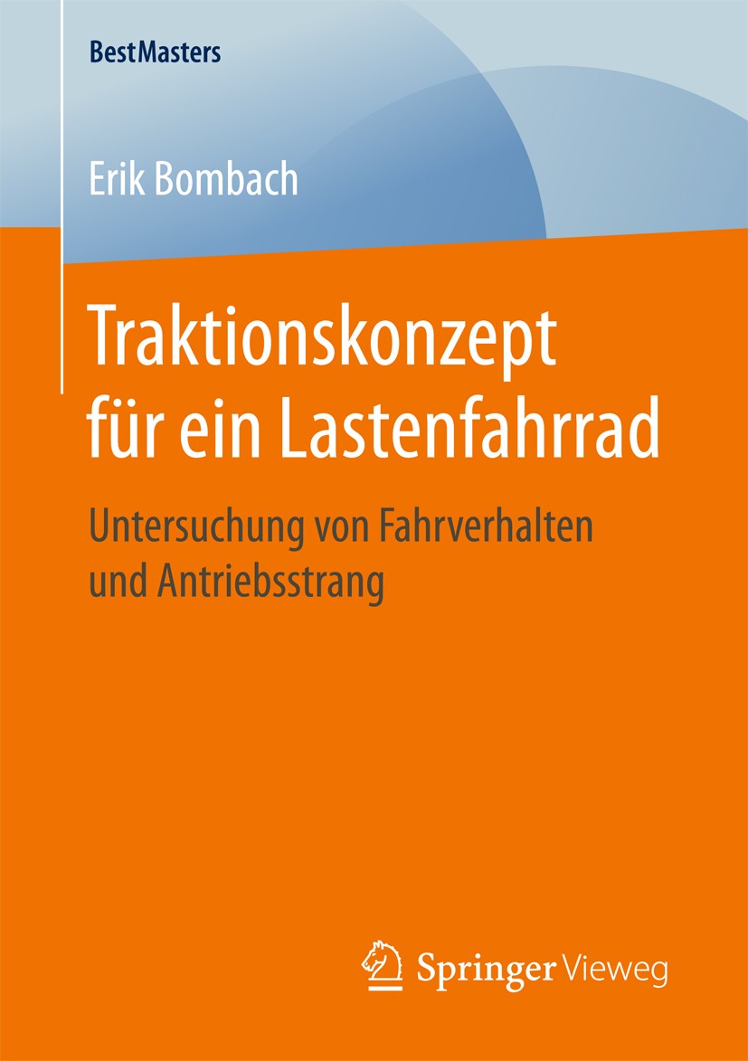 Titlebook: Traktionskonzept für ein Lastenfahrrad; Untersuchung von Fah Erik Bombach Book 2016 Springer Fachmedien Wiesbaden GmbH 2016 Pedelec.Dualspe Titlebook: Traktionskonzept für ein Lastenfahrrad; Untersuchung von Fah Erik Bombach Book 2016 Springer Fachmedien Wiesbaden GmbH 2016 Pedelec.Dualspe