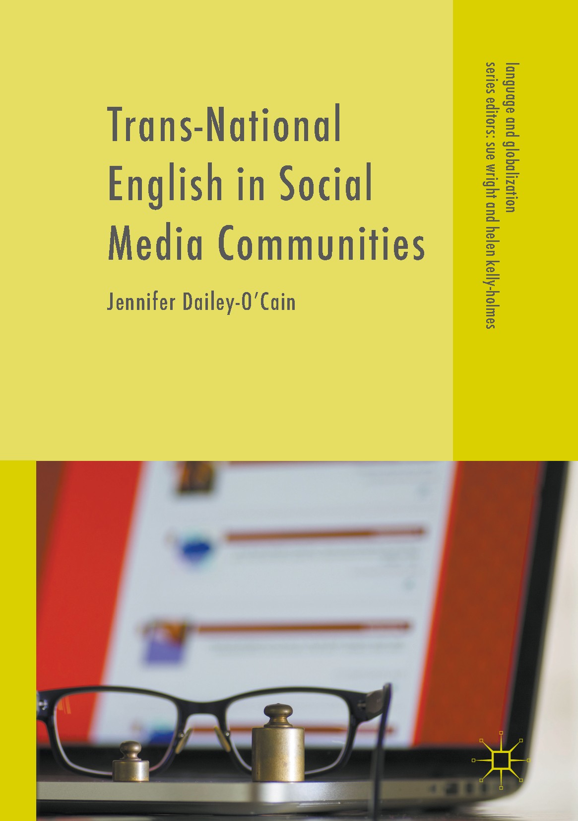Titlebook: Trans-National English in Social Media Communities; Jennifer Dailey-O’Cain Book 2017 The Editor(s) (if applicable) and The Author(s) 2017 Titlebook: Trans-National English in Social Media Communities; Jennifer Dailey-O’Cain Book 2017 The Editor(s) (if applicable) and The Author(s) 2017