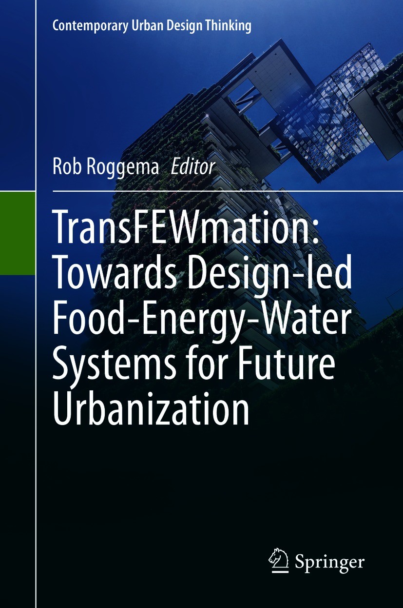 Titlebook: TransFEWmation: Towards Design-led Food-Energy-Water Systems for Future Urbanization; Rob Roggema Book 2021 The Editor(s) (if applicable) Titlebook: TransFEWmation: Towards Design-led Food-Energy-Water Systems for Future Urbanization; Rob Roggema Book 2021 The Editor(s) (if applicable)