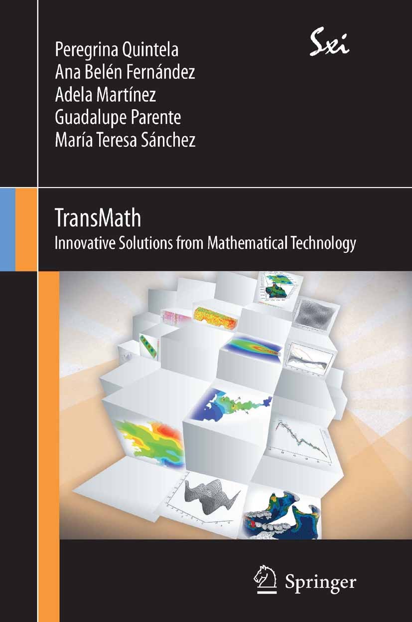 Titlebook: TransMath; Innovative Solutions Peregrina Quintela,Ana Belén Fernández,María Teres Textbook 2012 Springer-Verlag Italia Srl. 2012 Business Titlebook: TransMath; Innovative Solutions Peregrina Quintela,Ana Belén Fernández,María Teres Textbook 2012 Springer-Verlag Italia Srl. 2012 Business