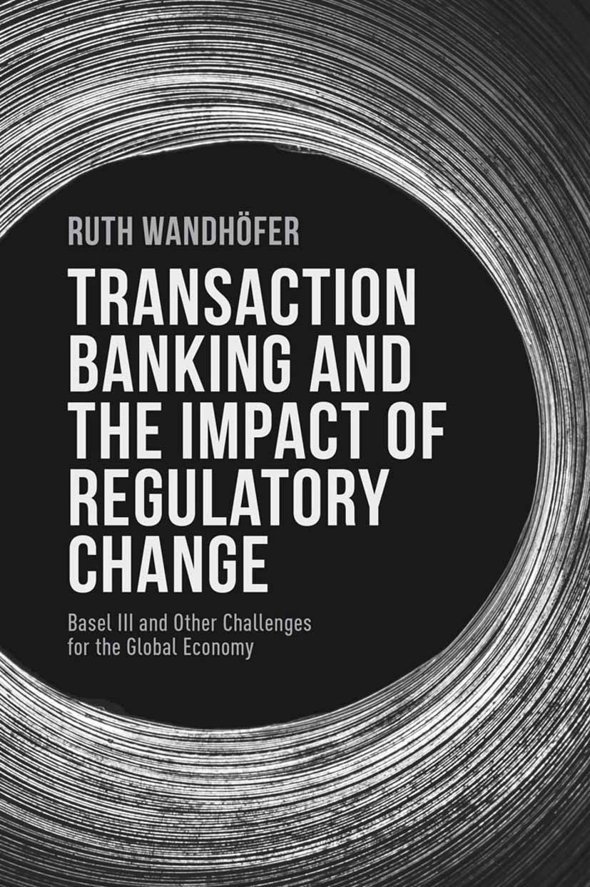 Titlebook: Transaction Banking and the Impact of Regulatory Change; Basel III and Other Ruth Wandhöfer Book 2014 Palgrave Macmillan, a division of Ma Titlebook: Transaction Banking and the Impact of Regulatory Change; Basel III and Other Ruth Wandhöfer Book 2014 Palgrave Macmillan, a division of Ma