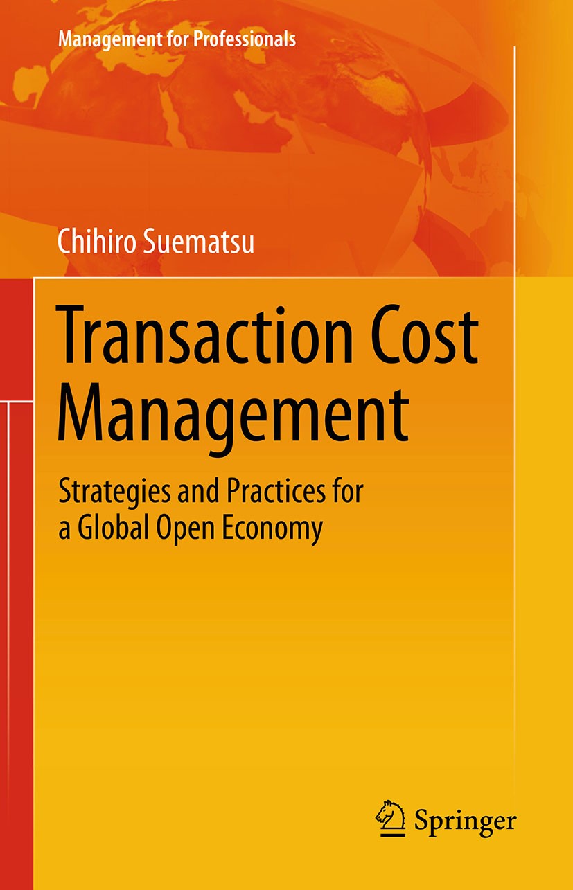 Titlebook: Transaction Cost Management; Strategies and Pract Chihiro Suematsu Book‘‘‘‘‘‘‘‘ 2014 Springer International Publishing Switzerland 2014 Bus Titlebook: Transaction Cost Management; Strategies and Pract Chihiro Suematsu Book‘‘‘‘‘‘‘‘ 2014 Springer International Publishing Switzerland 2014 Bus
