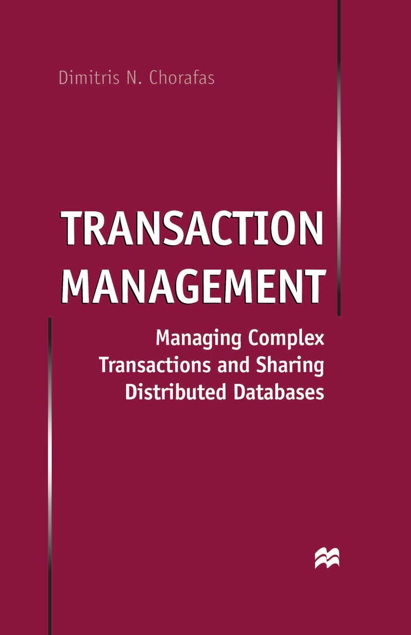 Titlebook: Transaction Management; Managing Complex Tra Dimitris N. Chorafas Book 1998 Dimitris N. Chorafas 1998 business.database.database management Titlebook: Transaction Management; Managing Complex Tra Dimitris N. Chorafas Book 1998 Dimitris N. Chorafas 1998 business.database.database management
