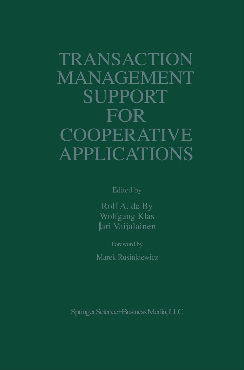 Titlebook: Transaction Management Support for Cooperative Applications; Rolf A. By,Wolfgang Klas,Jari Veijalainen Book 1998 Springer Science+Business Titlebook: Transaction Management Support for Cooperative Applications; Rolf A. By,Wolfgang Klas,Jari Veijalainen Book 1998 Springer Science+Business