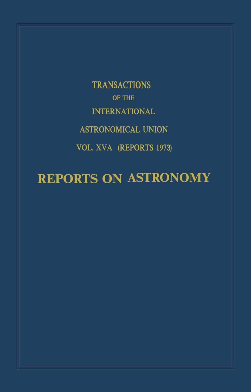 Titlebook: Transactions of the International Astronomical Union: Reports on Astronomy; Cornelis Jager (General Secretary of the Union) Book 1973 Inte Titlebook: Transactions of the International Astronomical Union: Reports on Astronomy; Cornelis Jager (General Secretary of the Union) Book 1973 Inte
