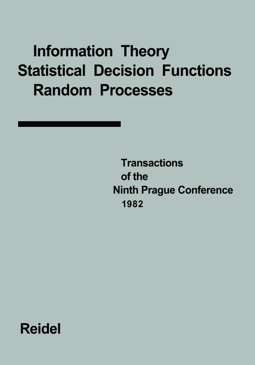 Titlebook: Transactions of the Ninth Prague Conference; Information Theory, J. Kožešnik Book 1983 ACADEMIA, Publishing House of the Czechoslovak Acad Titlebook: Transactions of the Ninth Prague Conference; Information Theory, J. Kožešnik Book 1983 ACADEMIA, Publishing House of the Czechoslovak Acad