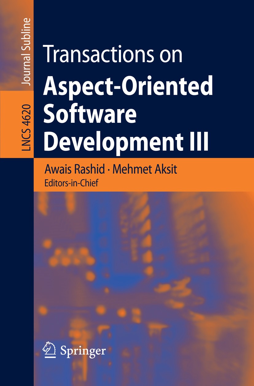 Titlebook: Transactions on Aspect-Oriented Software Development III; Focus: Early Aspects Awais Rashid,Mehmet Aksit Book 2007 Springer-Verlag Berlin H Titlebook: Transactions on Aspect-Oriented Software Development III; Focus: Early Aspects Awais Rashid,Mehmet Aksit Book 2007 Springer-Verlag Berlin H