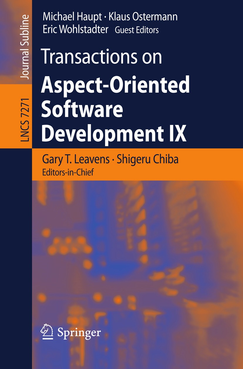 Titlebook: Transactions on Aspect-Oriented Software Development IX; Gary T. Leavens,Shigeru Chiba,Eric Wohlstadter Book 2012 Springer-Verlag Berlin H Titlebook: Transactions on Aspect-Oriented Software Development IX; Gary T. Leavens,Shigeru Chiba,Eric Wohlstadter Book 2012 Springer-Verlag Berlin H