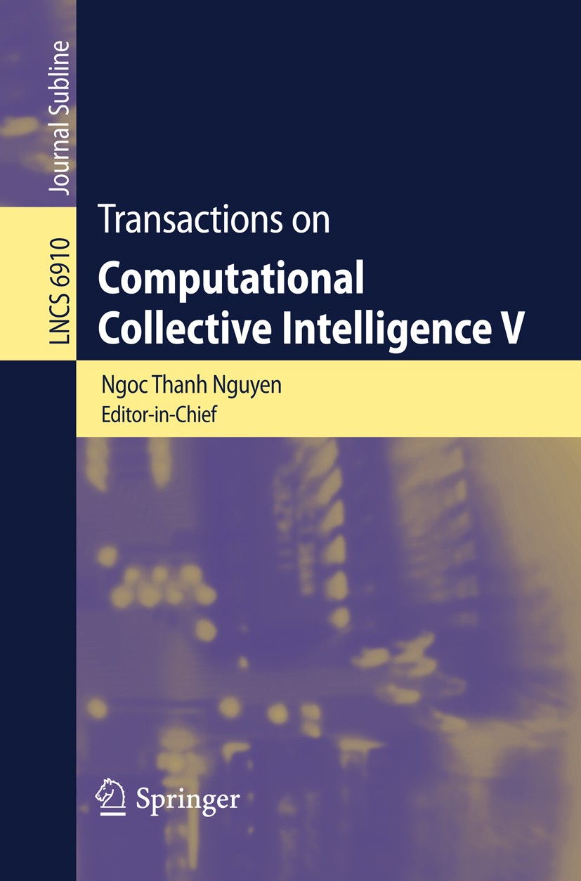 Titlebook: Transactions on Computational Collective Intelligence V; Ngoc Thanh Nguyen Book 2011 The Editor(s) (if applicable) and The Author(s), unde Titlebook: Transactions on Computational Collective Intelligence V; Ngoc Thanh Nguyen Book 2011 The Editor(s) (if applicable) and The Author(s), unde